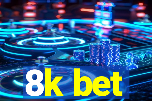 8k bet